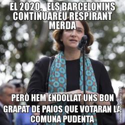EL 2020,   ELS BARCELONINS CONTINUAREU RESPIRANT MERDA PERÒ HEM ENDOLLAT UNS BON GRAPAT DE PAIOS QUE VOTARAN LA COMUNA PUDENTA
