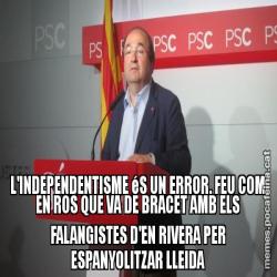 L'INDEPENDENTISME éS UN ERROR. FEU COM EN ROS QUE VA DE BRACET AMB ELS FALANGISTES D'EN RIVERA PER ESPANYOLITZAR LLEIDA