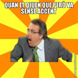 QUAN ET DIUEN QUE PERÒ VA SENSE ACCENT