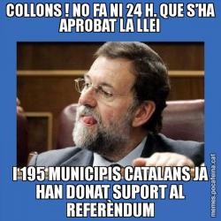 COLLONS ! NO FA NI 24 H. QUE S’HA APROBAT LA LLEI I 195 MUNICIPIS CATALANS JA HAN DONAT SUPORT AL REFERÈNDUM