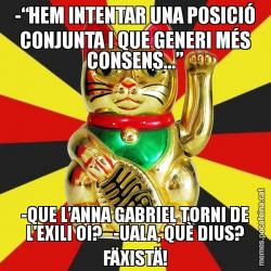 -“HEM INTENTAR UNA POSICIÓ CONJUNTA I QUE GENERI MÉS CONSENS...” -QUE L’ANNA GABRIEL TORNI DE L’EXILI OI?   -UALA, QUÈ DIUS? FÄXISTÄ!