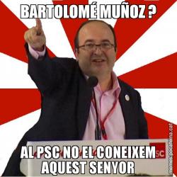 BARTOLOMÉ MUÑOZ ? AL PSC NO EL CONEIXEM AQUEST SENYOR