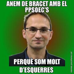 ANEM DE BRACET AMB EL PPSOEC'S PERQUÈ SOM MOLT D'ESQUERRES