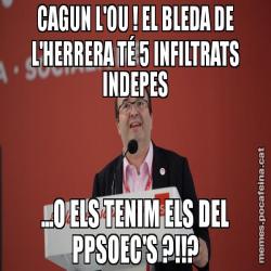 CAGUN L'OU ! EL BLEDA DE L'HERRERA TÉ 5 INFILTRATS INDEPES ...O ELS TENIM ELS DEL PPSOEC'S ?!!?
