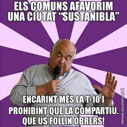 ELS COMUNS AFAVORIM UNA CIUTAT “SUSTANIBLA” ENCARINT MÉS LA T-10 I PROHIBINT QUE LA COMPARTIU. QUE US FOLLIN OBRERS!