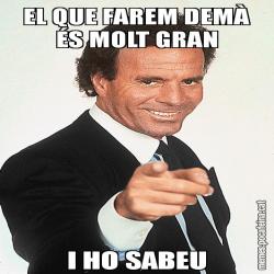 EL QUE FAREM DEMÀ ÉS MOLT GRAN I HO SABEU