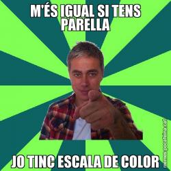M'ÉS IGUAL SI TENS PARELLA JO TINC ESCALA DE COLOR