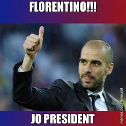 FLORENTINO!!! JO PRESIDENT