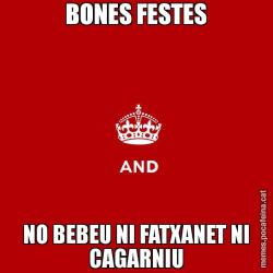 BONES FESTES NO BEBEU NI FATXANET NI CAGARNIU