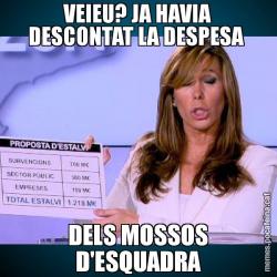 VEIEU? JA HAVIA DESCONTAT LA DESPESA  DELS MOSSOS D'ESQUADRA