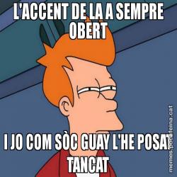 L'ACCENT DE LA A SEMPRE OBERT I JO COM SÒC GUAY L'HE POSAT TANCAT