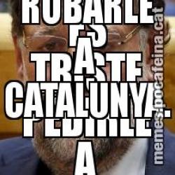 ES TRISTE PEDIRLE A EUROPA... ...PERO MÁS TRISTE ES ROBARLE A CATALUNYA.