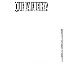 QUE LA FUERZA