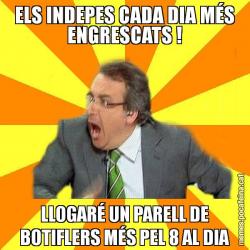 ELS INDEPES CADA DIA MÉS ENGRESCATS ! LLOGARÉ UN PARELL DE BOTIFLERS MÉS PEL 8 AL DIA