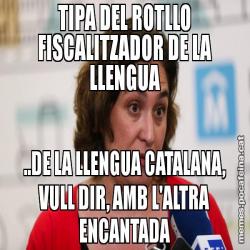 TIPA DEL ROTLLO FISCALITZADOR DE LA LLENGUA ..DE LA LLENGUA CATALANA, VULL DIR, AMB L'ALTRA ENCANTADA