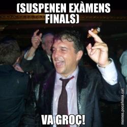 (SUSPENEN EXÀMENS FINALS)  VA GROÇ!