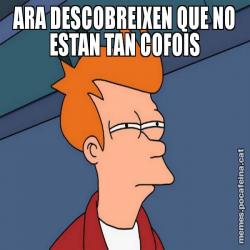 ARA DESCOBREIXEN QUE NO ESTAN TAN COFOIS
