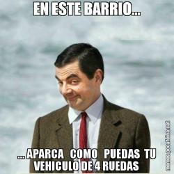EN ESTE BARRIO... ... APARCA   COMO   PUEDAS  TU VEHICULO DE 4 RUEDAS