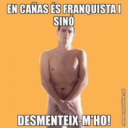EN CAÑAS ÉS FRANQUISTA I SINÓ DESMENTEIX-M'HO!