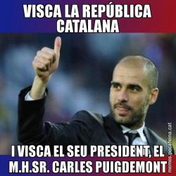VISCA LA REPÚBLICA CATALANA I VISCA EL SEU PRESIDENT, EL M.H.SR. CARLES PUIGDEMONT