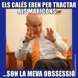 ELS CALÉS EREN PER TRACTAR ALS MARICONS... ...SON LA MEVA OBSSESSIÓ