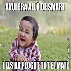 AVUI ERA ALLÒ DE SMART I ELS HA PLOGUT TOT EL MATÍ