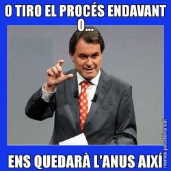 O TIRO EL PROCÉS ENDAVANT O... ENS QUEDARÀ L'ANUS AIXÍ