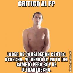 CRITICO AL PP JODER DE CONSIDERAN CENTRO DERECHA.. YO VENDO LA MOTO DEL CAMBIO PERO SOY DE ULTRADERECHA.