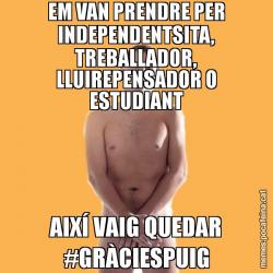 EM VAN PRENDRE PER INDEPENDENTSITA, TREBALLADOR, LLUIREPENSADOR O ESTUDIANT AIXÍ VAIG QUEDAR #GRÀCIESPUIG
