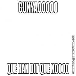 CUNYAOOOOO QUE HAN DIT QUE NOOOO
