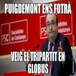 PUIGDEMONT ENS FOTRÀ VEIG EL TRIPARTIT EN GLOBUS