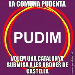 LA COMUNA PUDENTA VOLEM UNA CATALUNYA SUBMISA A LES ORDRES DE CASTELLA