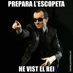 PREPARA L'ESCOPETA HE VIST EL REI