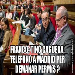 FRANCO: TINC CAGUERA. TELEFONO A MADRID PER DEMANAR PERMíS ?