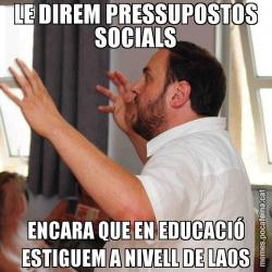 LE DIREM PRESSUPOSTOS SOCIALS ENCARA QUE EN EDUCACIÓ ESTIGUEM A NIVELL DE LAOS