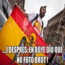 ....I DESPRÉS, EN BOYE DIU QUE NO FOTO BROT !
