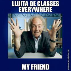 LLUITA DE CLASSES EVERYWHERE MY FRIEND