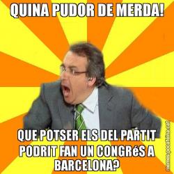 QUINA PUDOR DE MERDA! QUE POTSER ELS DEL PARTIT PODRIT FAN UN CONGRéS A BARCELONA?