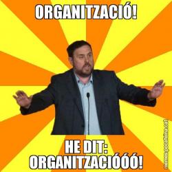 ORGANITZACIÓ! HE DIT: ORGANITZACIÓÓÓ!