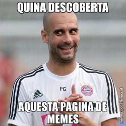 QUINA DESCOBERTA AQUESTA PAGINA DE MEMES