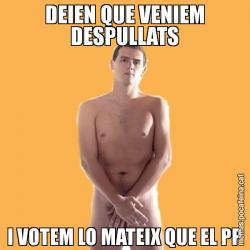 DEIEN QUE VENIEM DESPULLATS I VOTEM LO MATEIX QUE EL PP