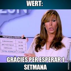 WERT:  GRÀCIES PER ESPERAR 1 SETMANA