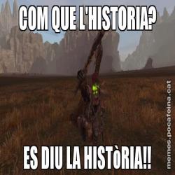 COM QUE L'HISTORIA? ES DIU LA HISTòRIA!!