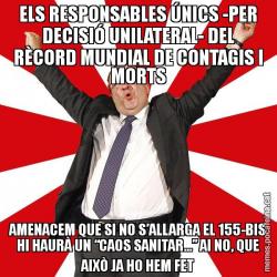 ELS RESPONSABLES ÚNICS -PER DECISIÓ UNILATERAL- DEL RÈCORD MUNDIAL DE CONTAGIS I MORTS AMENACEM QUE SI NO S’ALLARGA EL 155-BIS HI HAURÀ UN “CAOS SANITAR...” AI NO, QUE AIXÒ JA HO HEM FET