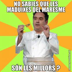 NO SABIES QUE LES MADUIXES DEL MARESME SÓN LES MILLORS ?