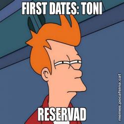 FIRST DATES: TONI RESERVAD