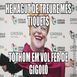 HE HAGUT DE TREURE MÉS TIQUETS TOTHOM EM VOL FER DE GIGOLÓ