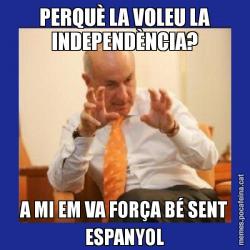 PERQUÈ LA VOLEU LA INDEPENDÈNCIA? A MI EM VA FORÇA BÉ SENT ESPANYOL