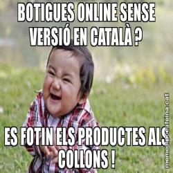 BOTIGUES ONLINE SENSE VERSIÓ EN CATALÀ ? ES FOTIN ELS PRODUCTES ALS COLLONS !