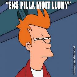 “ENS PILLA MOLT LLUNY”
